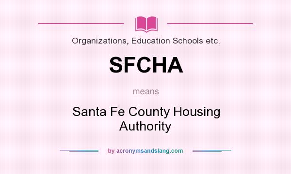 What does SFCHA mean? It stands for Santa Fe County Housing Authority