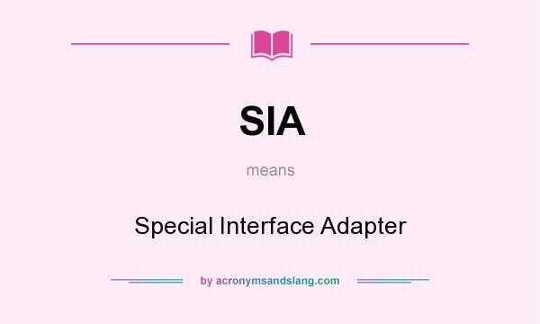 What does SIA mean? It stands for Special Interface Adapter