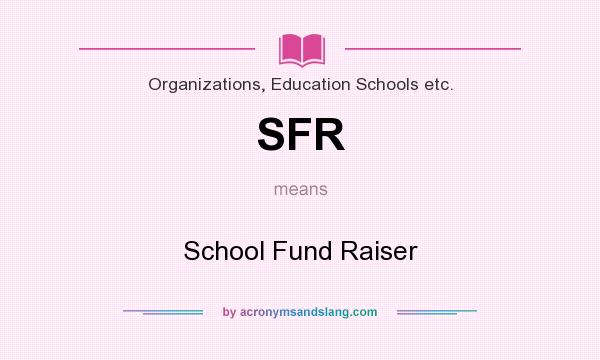 What does SFR mean? It stands for School Fund Raiser