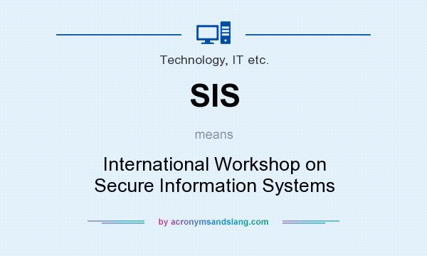 What does SIS mean? It stands for International Workshop on Secure Information Systems