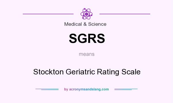 What does SGRS mean? It stands for Stockton Geriatric Rating Scale