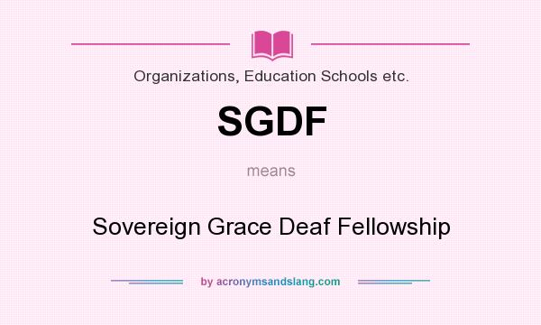 What does SGDF mean? It stands for Sovereign Grace Deaf Fellowship