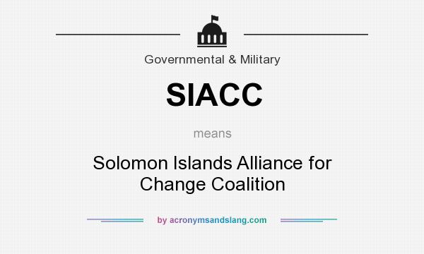 What does SIACC mean? It stands for Solomon Islands Alliance for Change Coalition