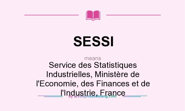 What does SESSI mean? It stands for Service des Statistiques Industrielles, Ministère de l`Economie, des Finances et de l`Industrie, France