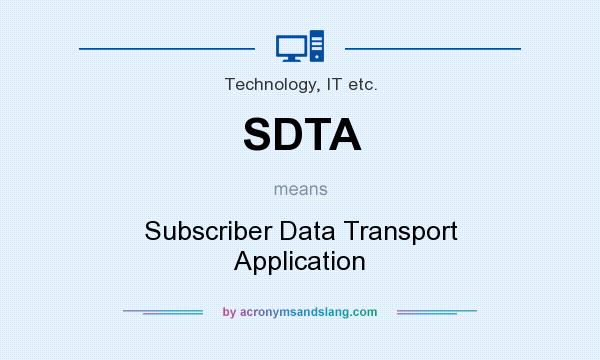 What does SDTA mean? It stands for Subscriber Data Transport Application