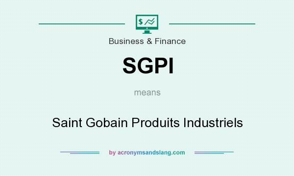 What does SGPI mean? It stands for Saint Gobain Produits Industriels