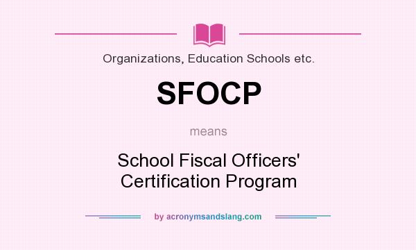 What does SFOCP mean? It stands for School Fiscal Officers` Certification Program