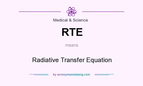 What does RTE mean? It stands for Radiative Transfer Equation