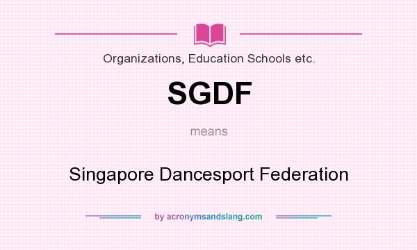 What does SGDF mean? It stands for Singapore Dancesport Federation