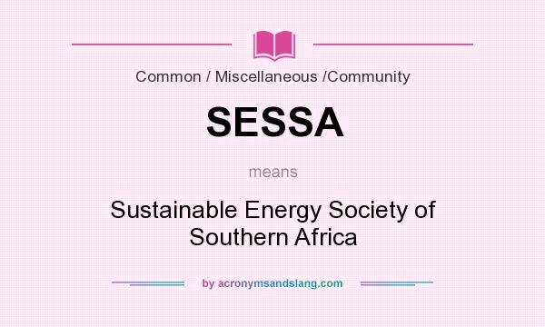 What does SESSA mean? It stands for Sustainable Energy Society of Southern Africa