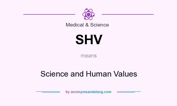 What does SHV mean? It stands for Science and Human Values