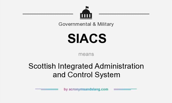 What does SIACS mean? It stands for Scottish Integrated Administration and Control System