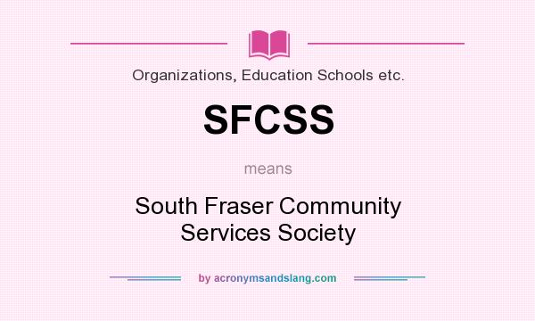 What does SFCSS mean? It stands for South Fraser Community Services Society