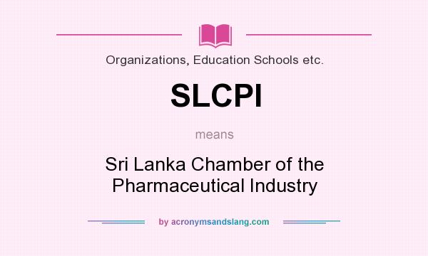 What does SLCPI mean? It stands for Sri Lanka Chamber of the Pharmaceutical Industry