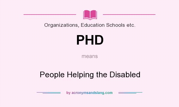 What does PHD mean? It stands for People Helping the Disabled