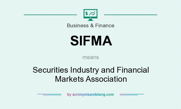 What does SIFMA mean? It stands for Securities Industry and Financial Markets Association