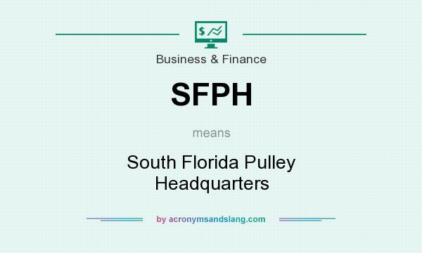 What does SFPH mean? It stands for South Florida Pulley Headquarters