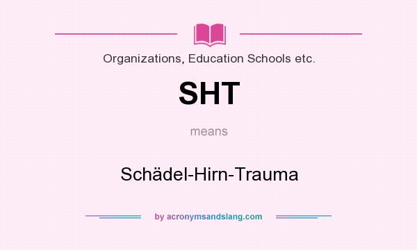 What does SHT mean? It stands for Schädel-Hirn-Trauma