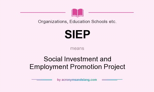 What does SIEP mean? It stands for Social Investment and Employment Promotion Project