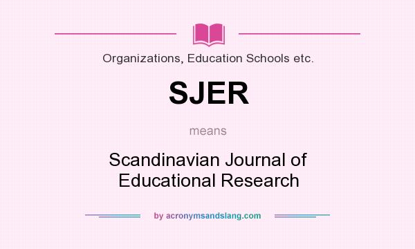 What does SJER mean? It stands for Scandinavian Journal of Educational Research