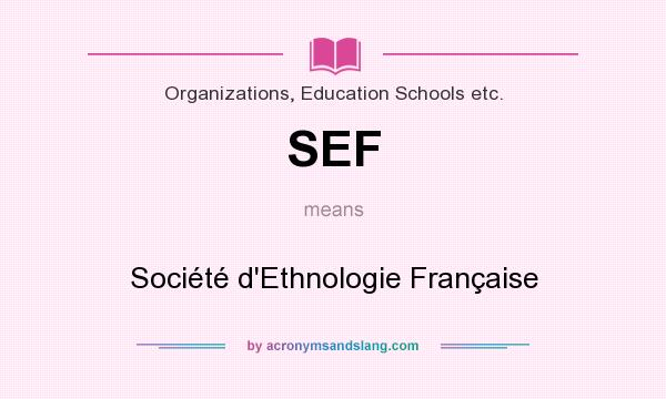 What does SEF mean? It stands for Société d`Ethnologie Française