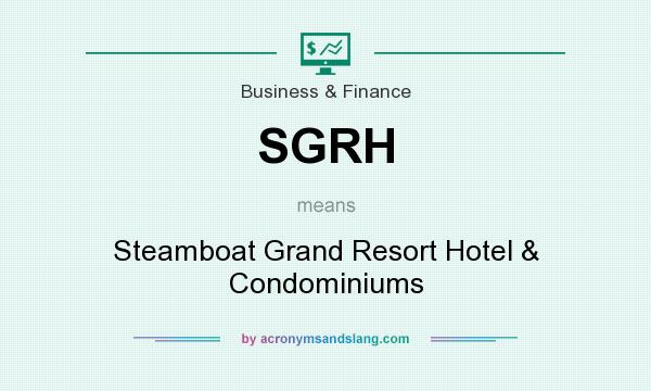 What does SGRH mean? It stands for Steamboat Grand Resort Hotel & Condominiums