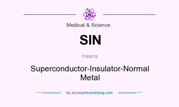 What does SIN mean? It stands for Superconductor-Insulator-Normal Metal