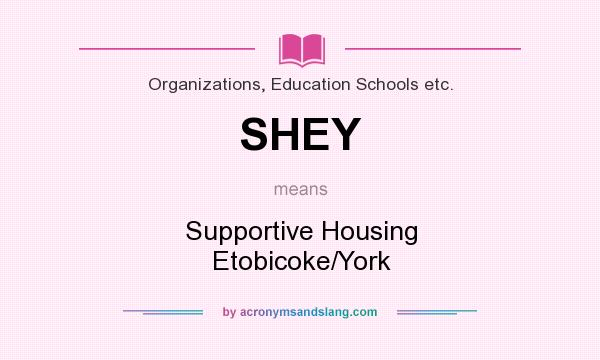 What does SHEY mean? It stands for Supportive Housing Etobicoke/York