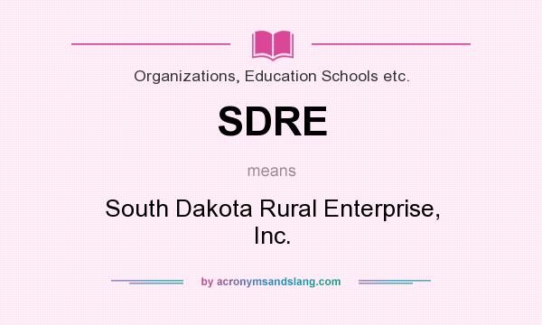 What does SDRE mean? It stands for South Dakota Rural Enterprise, Inc.