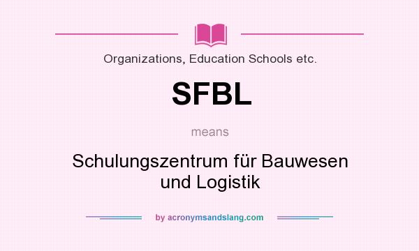 What does SFBL mean? It stands for Schulungszentrum für Bauwesen und Logistik