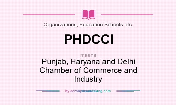 What does PHDCCI mean? It stands for Punjab, Haryana and Delhi Chamber of Commerce and Industry