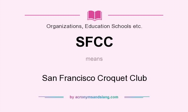 What does SFCC mean? It stands for San Francisco Croquet Club