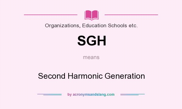 What does SGH mean? It stands for Second Harmonic Generation
