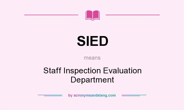 What does SIED mean? It stands for Staff Inspection Evaluation Department