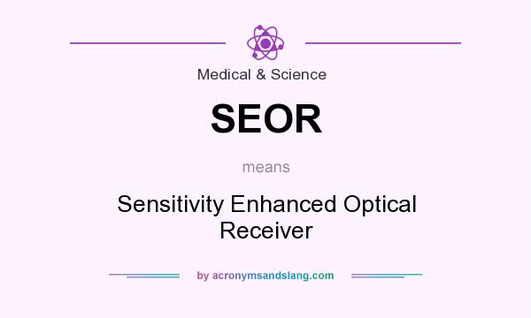 What does SEOR mean? It stands for Sensitivity Enhanced Optical Receiver