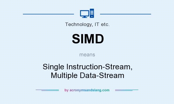 What does SIMD mean? It stands for Single Instruction-Stream, Multiple Data-Stream