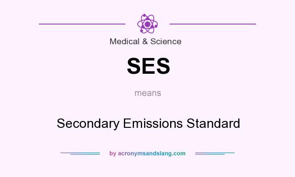 What does SES mean? It stands for Secondary Emissions Standard