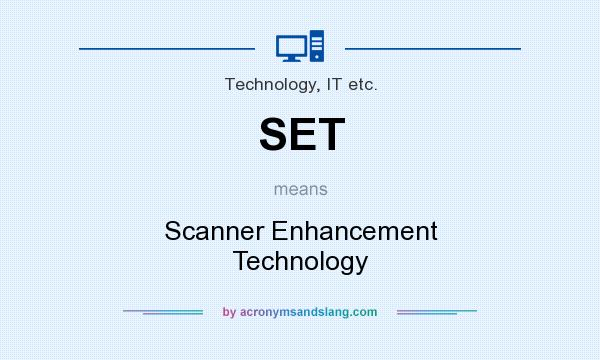 What does SET mean? It stands for Scanner Enhancement Technology