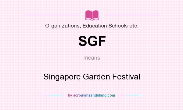 What does SGF mean? It stands for Singapore Garden Festival