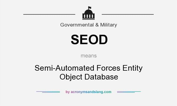 What does SEOD mean? It stands for Semi-Automated Forces Entity Object Database