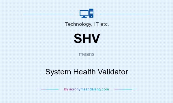 What does SHV mean? It stands for System Health Validator