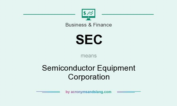 What does SEC mean? It stands for Semiconductor Equipment Corporation
