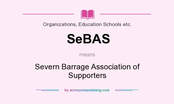 What does SeBAS mean? It stands for Severn Barrage Association of Supporters