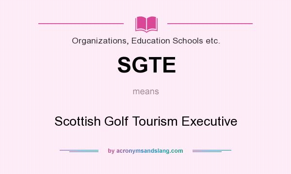 What does SGTE mean? It stands for Scottish Golf Tourism Executive