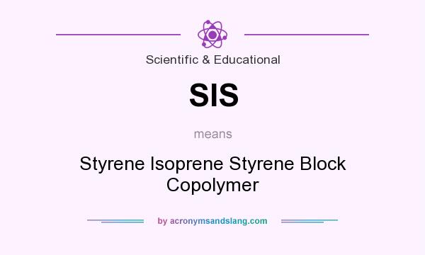 What does SIS mean? It stands for Styrene Isoprene Styrene Block Copolymer