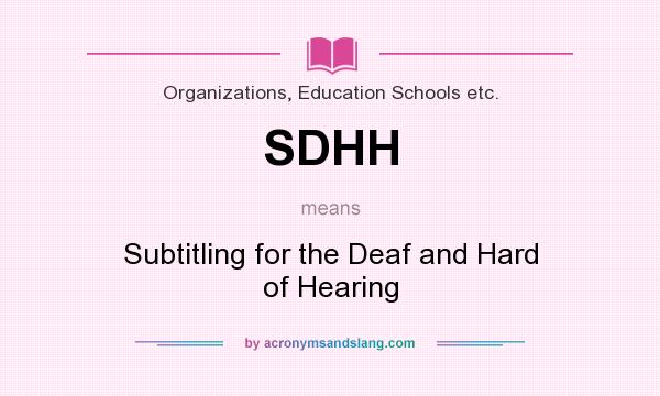 What does SDHH mean? It stands for Subtitling for the Deaf and Hard of Hearing