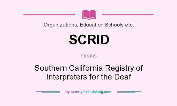 What does SCRID mean? It stands for Southern California Registry of Interpreters for the Deaf