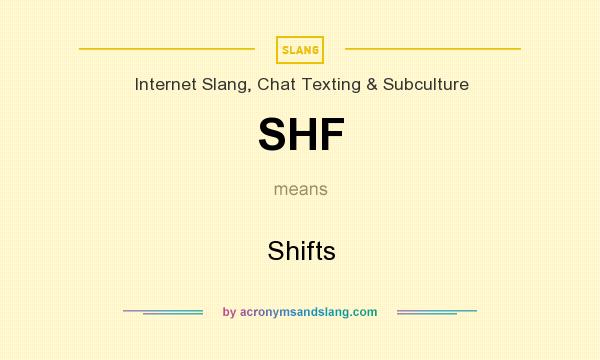 What does SHF mean? It stands for Shifts