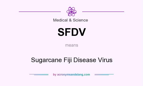 What does SFDV mean? It stands for Sugarcane Fiji Disease Virus