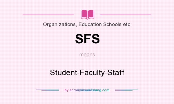 What does SFS mean? It stands for Student-Faculty-Staff